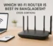 Which Wi-Fi Router is Best in Bangladesh?