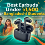 best earbuds under ৳1,500 for bangladeshi students