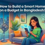how to build a smart home on a budget in bangladesh