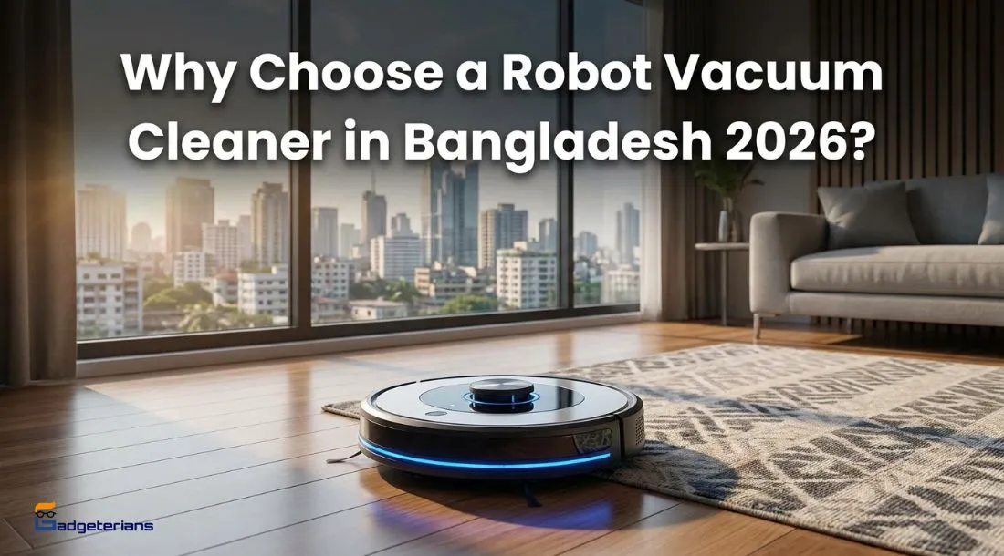 why choose a robot vacuum cleaner in bangladesh 2026