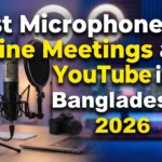Best Microphone for Online Meetings and YouTube in Bangladesh 2026