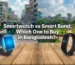 Smartwatch vs Smart Band: Which One to Buy in Bangladesh?