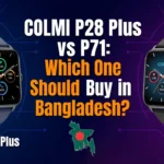 COLMI P28 Plus vs P71: Which One Should You Buy in Bangladesh?