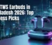 Best TWS Earbuds in Bangladesh 2026