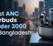 Best ANC Earbuds Under 3000 in Bangladesh