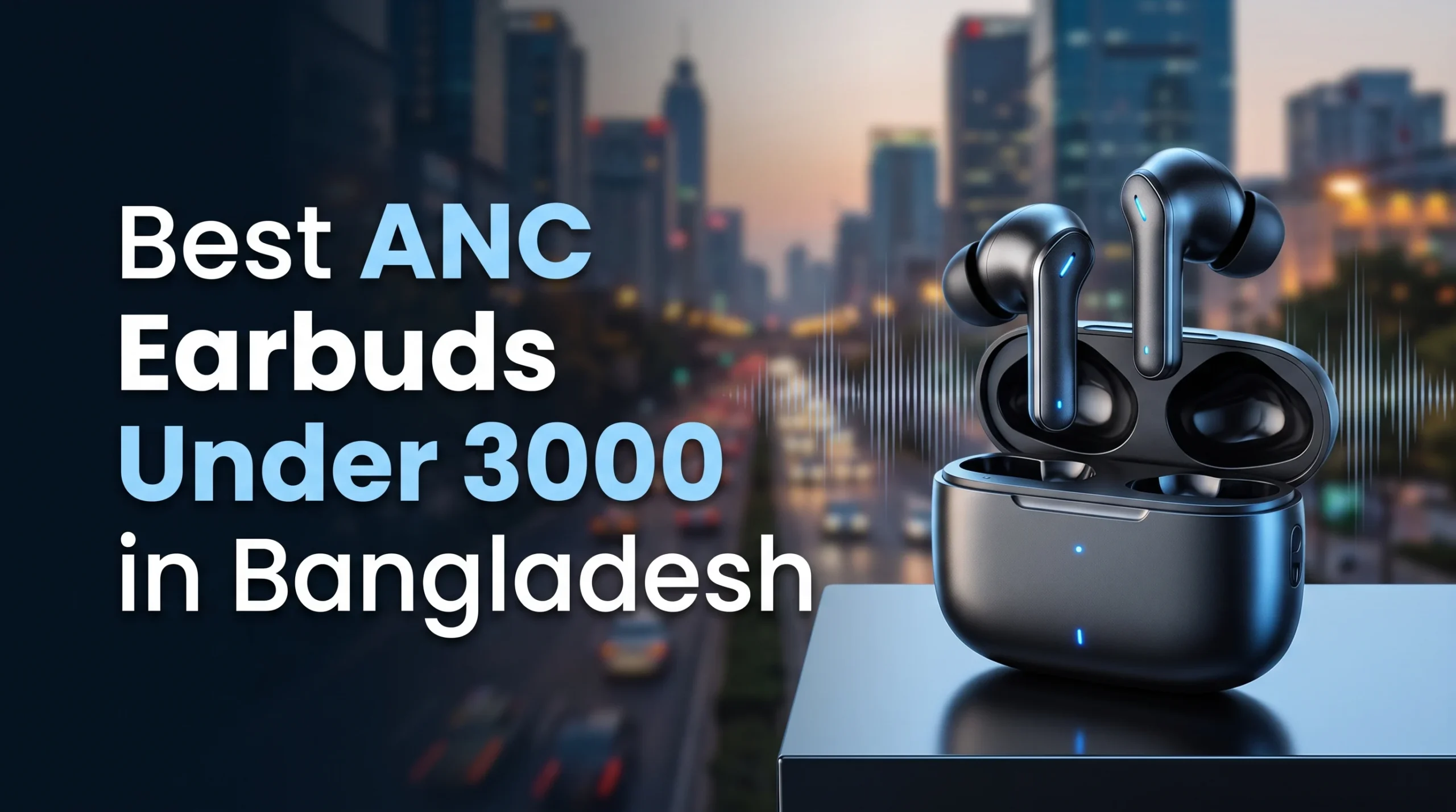 Best ANC Earbuds Under 3000 in Bangladesh
